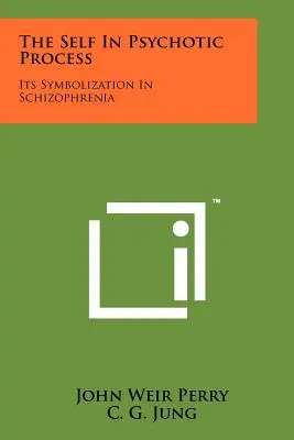 Das Selbst im psychotischen Prozess: Seine Symbolisierung in der Schizophrenie - The Self In Psychotic Process: Its Symbolization In Schizophrenia