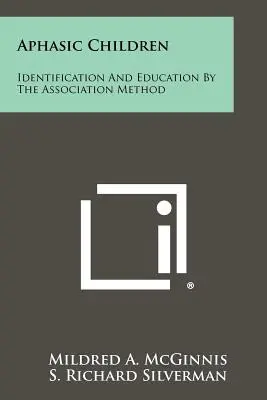 Aphasische Kinder: Identifizierung und Erziehung nach der Assoziationsmethode - Aphasic Children: Identification And Education By The Association Method