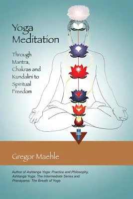 Yoga Meditation: Durch Mantra, Chakras und Kundalini zur spirituellen Freiheit - Yoga Meditation: Through Mantra, Chakras and Kundalini to Spiritual Freedom