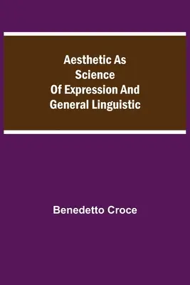 Ästhetik als Wissenschaft des Ausdrucks und der allgemeinen Linguistik - Aesthetic as Science of Expression and General Linguistic