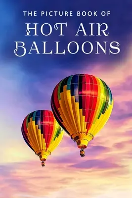 Das Bilderbuch der Heißluftballons: Ein Geschenkbuch für Alzheimer-Patienten und Senioren mit Demenz - The Picture Book of Hot Air Balloons: A Gift Book for Alzheimer's Patients and Seniors with Dementia