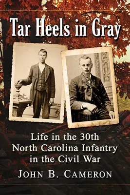 Tar Heels in Gray: Das Leben in der 30. North Carolina Infanterie im Bürgerkrieg - Tar Heels in Gray: Life in the 30th North Carolina Infantry in the Civil War