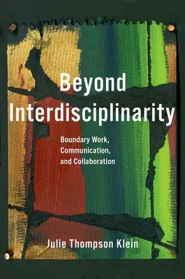Jenseits der Interdisziplinarität: Grenzarbeit, Kommunikation und Zusammenarbeit - Beyond Interdisciplinarity: Boundary Work, Communication, and Collaboration