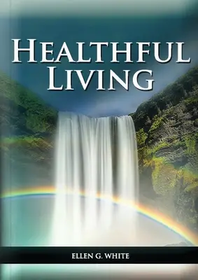 Gesundes Leben: (Lernen über Ernährung, Bewegung, Mäßigung, was man essen darf und was nicht und die biblische Perspektive) - Healthful Living: : (Learning about Diet, Exercise, Temperance, What to eat and what can't and it's biblical perspective)