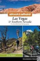 Zu Fuß und auf dem Feld: Las Vegas und der Süden Nevadas: Ein umfassender Wanderführer - Afoot & Afield: Las Vegas & Southern Nevada: A Comprehensive Hiking Guide