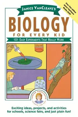 Janice Vancleave's Biologie für jedes Kind: 101 einfache Experimente, die wirklich funktionieren - Janice Vancleave's Biology for Every Kid: 101 Easy Experiments That Really Work