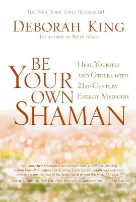 Seien Sie Ihr eigener Schamane: Heilen Sie sich selbst und andere mit der Energiemedizin des 21. - Be Your Own Shaman: Heal Yourself and Others with 21st-Century Energy Medicine