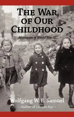 Der Krieg in unserer Kindheit: Erinnerungen an den Zweiten Weltkrieg - The War of Our Childhood: Memories of World War II