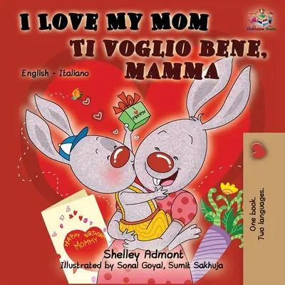 Ich liebe meine Mama Ti voglio bene, mamma: Englisch Italienisch Zweisprachiges Buch - I Love My Mom Ti voglio bene, mamma: English Italian Bilingual Book