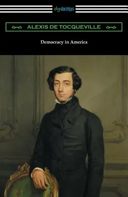 Demokratie in Amerika (Band 1 und 2, ungekürzt) [Übersetzt von Henry Reeve mit einer Einführung von John Bigelow] - Democracy in America (Volumes 1 and 2, Unabridged) [Translated by Henry Reeve with an Introduction by John Bigelow]