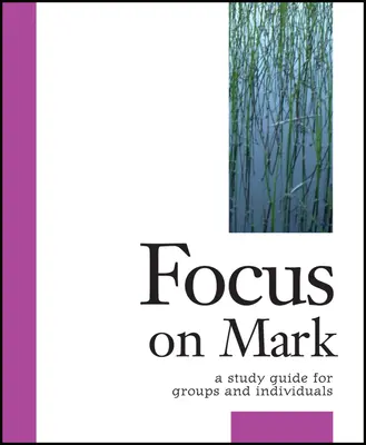 Fokus auf Markus: Ein Studienführer für Gruppen und Einzelpersonen - Focus on Mark: A Study Guide for Groups and Individuals