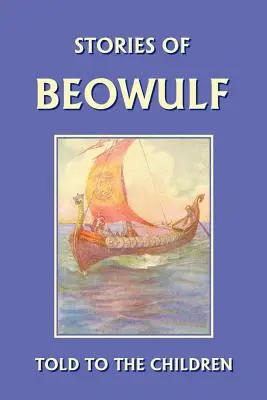 Die Geschichte von Beowulf, den Kindern erzählt (Yesterday's Classics) - Stories of Beowulf Told to the Children (Yesterday's Classics)