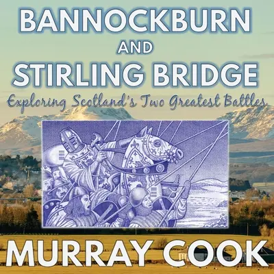 Bannockburn und die Brücke von Stirling: Eine Entdeckungsreise zu Schottlands zwei größten Schlachten - Bannockburn and Stirling Bridge: Exploring Scotland's Two Greatest Battles