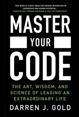 Meistere deinen Code: Die Kunst, Weisheit und Wissenschaft, ein außergewöhnliches Leben zu führen - Master Your Code: The Art, Wisdom, and Science of Leading an Extraordinary Life