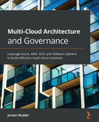 Multi-Cloud-Architektur und -Governance: Nutzen Sie Azure, AWS, GCP und VMware vSphere zum Aufbau effektiver Multi-Cloud-Lösungen - Multi-Cloud Architecture and Governance: Leverage Azure, AWS, GCP, and VMware vSphere to build effective multi-cloud solutions