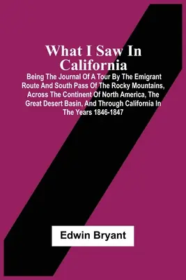 Was ich in Kalifornien gesehen habe: Das Tagebuch einer Reise über die Auswandererroute und den Südpass der Rocky Mountains, quer durch den nördlichen Kontinent - What I Saw In California: Being The Journal Of A Tour By The Emigrant Route And South Pass Of The Rocky Mountains, Across The Continent Of North