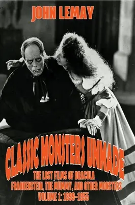 Unveröffentlichte Monsterklassiker: Die verlorenen Filme von Dracula, Frankenstein, der Mumie und anderen Monstern (Band 1: 1899-1955) - Classic Monsters Unmade: The Lost Films of Dracula, Frankenstein, the Mummy, and Other Monsters (Volume 1: 1899-1955)