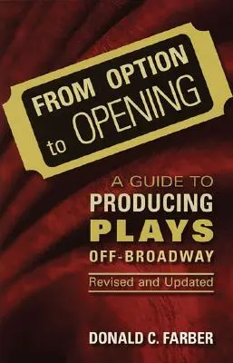 Von der Option bis zur Premiere: Ein Leitfaden für die Off-Broadway-Produktion von Theaterstücken, überarbeitet und aktualisiert - From Option to Opening: A Guide to Producing Plays Off-Broadway, Revised and Updated