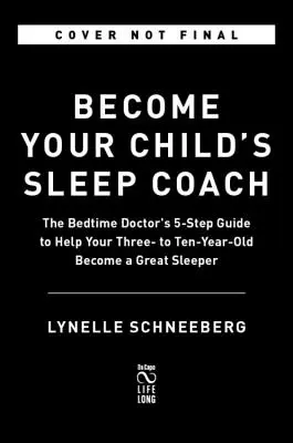 Werden Sie der Schlafcoach Ihres Kindes: Der 5-Schritte-Leitfaden des Schlafenszeit-Doktors, Alter 3-10 Jahre - Become Your Child's Sleep Coach: The Bedtime Doctor's 5-Step Guide, Ages 3-10
