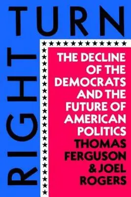 Rechtsruck: Der Niedergang der Demokraten und die Zukunft der amerikanischen Politik - Right Turn: The Decline of the Democrats and the Future of American Politics