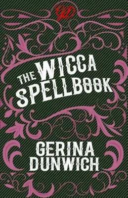 Das Wicca-Zauberbuch: Eine Hexensammlung von Wicca-Zaubersprüchen, -Tränken und -Rezepten - The Wicca Spellbook: A Witch's Collection of Wiccan Spells, Potions, and Recipes