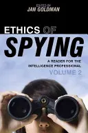 Ethik der Spionage: Ein Lesebuch für den Geheimdienstler, Band 2 - Ethics of Spying: A Reader for the Intelligence Professional, Volume 2