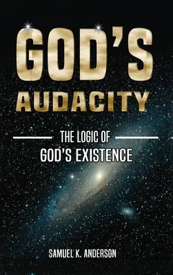 Gottes Kühnheit: Die Logik von GOTTES SEINER EXISTENZ - God's Audacity: The Logic of GOD'S EXISTENCE