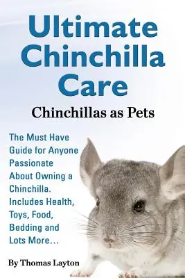 Ultimative Chinchillapflege Chinchillas als Haustiere der unverzichtbare Leitfaden für jeden, der ein Chinchilla halten möchte. Inklusive Gesundheit, Spielzeug, Futter, Einstreu - Ultimate Chinchilla Care Chinchillas as Pets the Must Have Guide for Anyone Passionate about Owning a Chinchilla. Includes Health, Toys, Food, Bedding