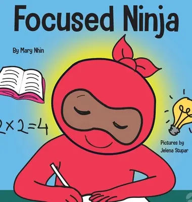 Fokussierter Ninja: Ein Kinderbuch über die Verbesserung von Konzentration und Aufmerksamkeit zu Hause und in der Schule - Focused Ninja: A Children's Book About Increasing Focus and Concentration at Home and School