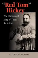 Red Tom Hickey, Band 48: Der ungekrönte König des texanischen Sozialismus - Red Tom Hickey, Volume 48: The Uncrowned King of Texas Socialism