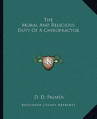 Die moralische und religiöse Pflicht eines Chiropraktikers - The Moral and Religious Duty of a Chiropractor