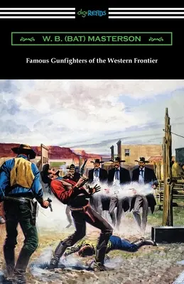 Berühmte Revolverhelden der westlichen Grenze (Masterson W. B. (Bat)) - Famous Gunfighters of the Western Frontier (Masterson W. B. (Bat))