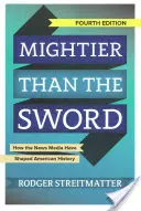 Mächtiger als das Schwert: Wie die Nachrichtenmedien die amerikanische Geschichte geprägt haben - Mightier Than the Sword: How the News Media Have Shaped American History