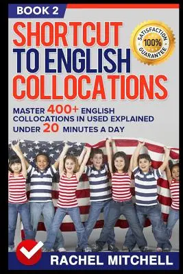 Shortcut to English Collocations: Master 400+ English Collocations in Used Explained Under 20 Minutes a Day (Buch 2) - Shortcut to English Collocations: Master 400+ English Collocations in Used Explained Under 20 Minutes a Day (Book 2)
