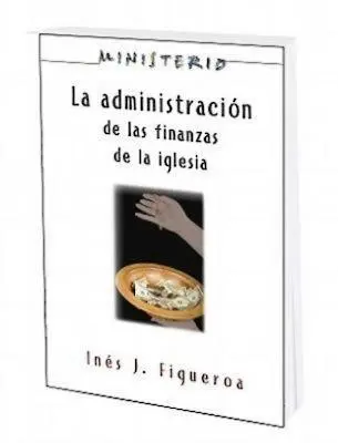 La Administracion de Las Finanzas de la Iglesia: Ministerio Reihe Aeth: Die Finanzverwaltung der Kirche - La Administracion de Las Finanzas de la Iglesia: Ministerio Series Aeth: The Finance Administration of the Church