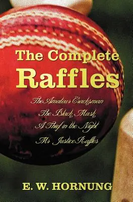 The Complete Raffles (vollständig und ungekürzt) Enthält: The Amateur Cracksman, die Schwarze Maske (auch bekannt als Raffles: Weitere Abenteuer des Amateur-Cracksman - The Complete Raffles (Complete and Unabridged) Includes: The Amateur Cracksman, the Black Mask (Aka Raffles: Further Adventures of the Amateur Cracksm