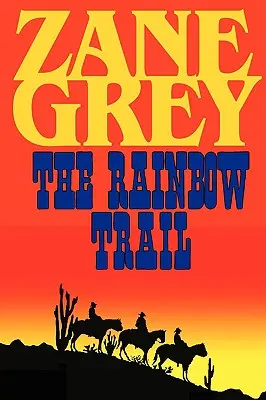 The Rainbow Trail (eine romantische Fortsetzung von Riders of the Purple Sage) - The Rainbow Trail (a Romantic Sequel to Riders of the Purple Sage)