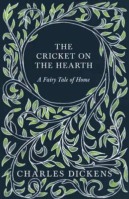 Die Grille am Herd - Ein Märchen von zu Hause - Mit Würdigungen und Kritiken von G. K. Chesterton - The Cricket on the Hearth - A Fairy Tale of Home - With Appreciations and Criticisms By G. K. Chesterton