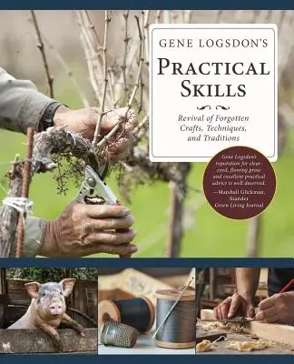 Praktische Fertigkeiten von Gene Logsdon: Eine Wiederbelebung vergessener Handwerke, Techniken und Traditionen - Gene Logsdon's Practical Skills: A Revival of Forgotten Crafts, Techniques, and Traditions