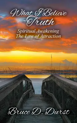 Was ich glaube - Wahrheit: Spirituelles Erwachen - Gesetz der Anziehung - What I Believe-Truth: Spiritual Awakening-Law of Attraction
