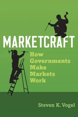 Marktkunst: Wie Regierungen Märkte zum Funktionieren bringen - Marketcraft: How Governments Make Markets Work