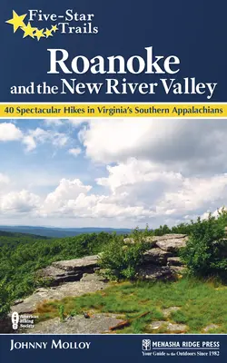 Fünf-Sterne-Wanderwege: Roanoke und das New River Valley: Ein Führer zu den schönsten Wanderungen im Südwesten Virginias - Five-Star Trails: Roanoke and the New River Valley: A Guide to the Southwest Virginia's Most Beautiful Hikes