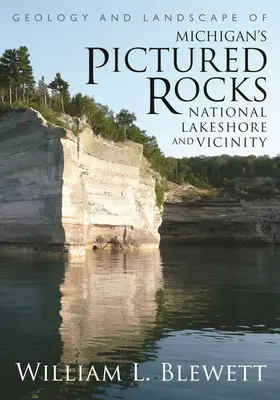 Geologie und Landschaft von Michigans Pictured Rocks National Lakeshore und Umgebung - Geology and Landscape of Michigan's Pictured Rocks National Lakeshore and Vicinity