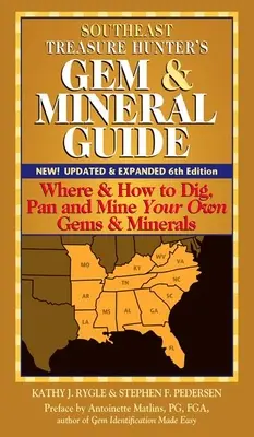 Leitfaden für Edelstein- und Mineralienjäger im Südosten (6. Auflage): Wo und wie Sie Ihre eigenen Edelsteine und Mineralien graben, schwenken und abbauen können - Southeast Treasure Hunter's Gem & Mineral Guide (6th Edition): Where & How to Dig, Pan and Mine Your Own Gems & Minerals