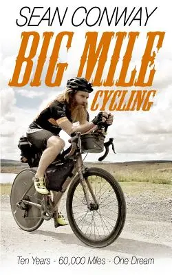 Big Mile Cycling: Zehn Jahre. 60000 Meilen. Ein Traum - Big Mile Cycling: Ten Years. 60000 Miles. One Dream