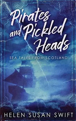 Piraten und eingelegte Köpfe: Meeresgeschichten aus Schottland - Pirates And Pickled Heads: Sea Tales From Scotland