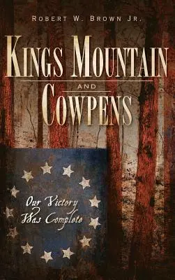 Kings Mountain und Cowpens: Unser Sieg war vollständig - Kings Mountain and Cowpens: Our Victory Was Complete