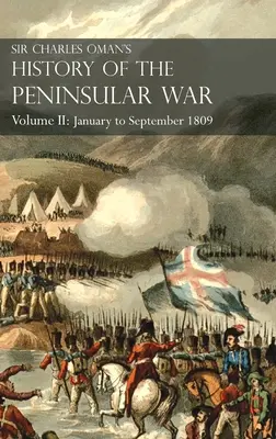 Sir Charles Oman's History of the Peninsular War Volume II: Band II: Januar bis September 1809 Von der Schlacht von Corunna bis zum Ende der Talavera - Sir Charles Oman's History of the Peninsular War Volume II: Volume II: January to September 1809 From The Battle of Corunna to the end of The Talavera