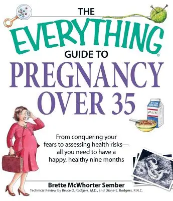 Der Ratgeber zur Schwangerschaft ab 35: Von der Überwindung Ihrer Ängste bis zur Einschätzung von Gesundheitsrisiken - alles, was Sie für glückliche, gesunde neun Monate brauchen - The Everything Guide to Pregnancy Over 35: From Conquering Your Fears to Assessing Health Risks--All You Need to Have a Happy, Healthy Nine Months