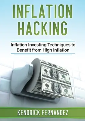 Inflation Hacking: Inflationäre Anlagetechniken, um von der hohen Inflation zu profitieren - Inflation Hacking: Inflating Investing Techniques to Benefit from High Inflation